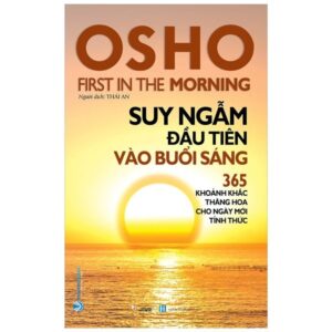 Sách Osho - Suy Ngẫm Đầu Tiên Vào Buổi Sáng - 365 Khoảnh Khắc Thăng Hoa Cho Ngày Mới Tỉnh Thức PDF