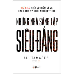 Sách Những Nhà Sáng Lập Siêu Đẳng - Dữ Liệu Tiết Lộ Điều Gì Về Các Công Ty Khởi Nghiệp Tỉ Đô PDF
