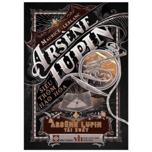 Sách Arsène Lupin - Siêu Trộm Hào Hoa - Arsène Lupin Tái Xuất PDF