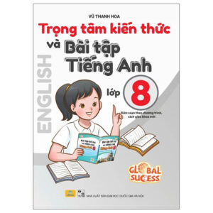 Sách Global Success - Trọng Tâm Kiến Thức Và Bài Tập Tiếng Anh 8 PDF