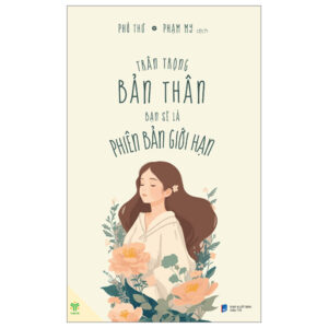Sách Trân Trọng Bản Thân Bạn Sẽ Là Phiên Bản Giới Hạn PDF