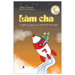 Sách Làm Cha - 7 Nghĩa Cử Giúp Con Khôn Lớn Mỗi Ngày PDF