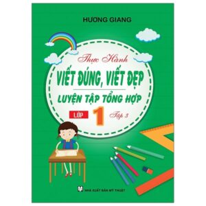 Sách Thực Hành Viết Đúng, Viết Đẹp - Luyện Tập Tổng Hợp Lớp 1 - Tập 3 PDF