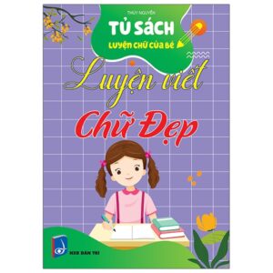 Sách Tủ Sách Luyện Chữ Của Bé - Luyện Viết Chữ Đẹp PDF